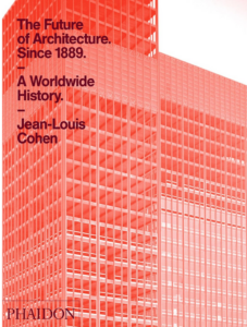 Jean-Louisa Cohen: The Future of Architecture Since 1889. 2012