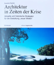 Susanne Stacher: Architektur in Zeiten der Kriese. Aktuelle und historische Strategien für die Gestaltung "neuer Welten". 200 Seiten, 32 Abbildungen, Birkhäuser 2023, 42 Euro. ISBN 9783035627725 